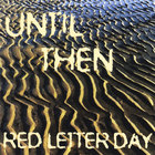 Red Letter Day - Until Then