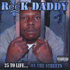 Reek Daddy - 25 to life on the streets