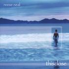 Reese Neal - thisclose