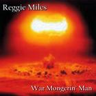 Reggie Miles - War Mongerin' Man