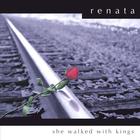 Renata - She Walked With Kings