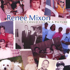 Renee' Mixon - If I Could Live In A Picture