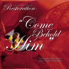 Restoration - Come and behold Him