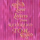 Love Letters From Reverend Tom
