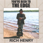 Rich Henry - You've Been To The Edge