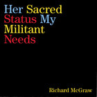 Richard McGraw - Her Sacred Status, My Militant Needs