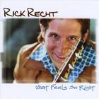 Rick Recht - What Feels So Right