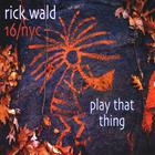 Rick Wald   16/nyc - Play That Thing