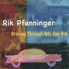 Rik Pfenninger - Driving Through My Day Gig