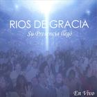 Rios De Gracia - Su Presencia Llegó