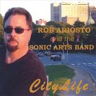 Rob Ariosto & The Sonic Arts Band - City Life