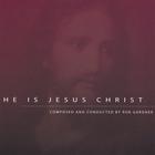 Rob Gardner - He is Jesus Christ