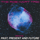 Rob Hart Trio - Trios of the Past Present and Future