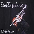 Rob Juice - BADBOY LOVE