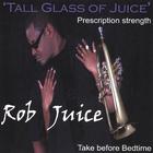 Rob Juice - Tall Glass Of Juice
