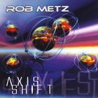 Rob Metz - Axis Shift