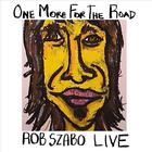 Rob Szabo - One More For The Road