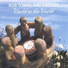 Rob Tobias and Friends - World in the World
