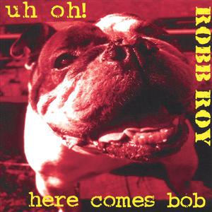 Uh Oh! Here Comes Bob