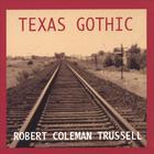Robert Coleman Trussell - Texas Gothic
