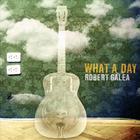 Robert Galea - What A Day