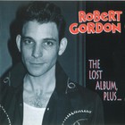 Robert Gordon - The Lost Album, Plus ...