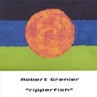 Robert Grenier - Ripperfish