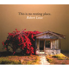 Robert Lowe - This Is No Resting Place
