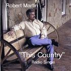 Robert Martin - This Country (Radio Single)