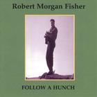 Robert Morgan Fisher - Follow A Hunch