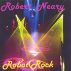 Robert neary - Robot Rock