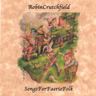 Robin Crutchfield - Songs For Faerie Folk
