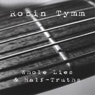 Robin Tymm - Whole Lies & Half-Truths