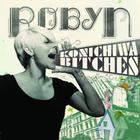 Robyn - Konichiwa Bitches CDM