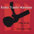 Rocket Transfer Warehouse - The Band With The Golden Arm