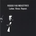RODDO FAB INDUSTRIES - Lather. Rinse. Repeat.