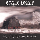 Roger Lasley - Unpainted, Unfinished, Unstained