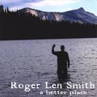 Roger Len Smith - A BETTER PLACE