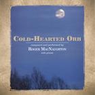 Roger MacNaughton - Cold-Hearted Orb