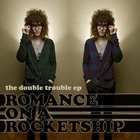 Romance On A Rocketship - The Double Trouble (EP)