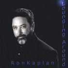 Ron Kaplan - Lounging Around