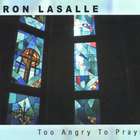 Ron Lasalle - Too Angry To Pray