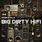 Ronin E-Ville - Big Dirty HIFI