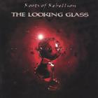 Roots of Rebellion - The Looking Glass