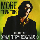 Roxy Music - More Than This: The Best of Bryan Ferry & Roxy Music