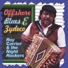 Roy Carrier & the Night Rockers - Offshore Blues & Zydeco