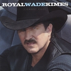 Royal Wade Kimes - Cowboy Cool