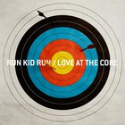 Run Kid Run - Love At The Core