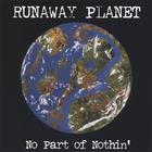 Runaway Planet - No Part Of Nothin'