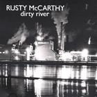 Rusty Mccarthy - Dirty River